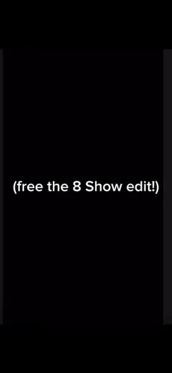The 8 Show edit !!