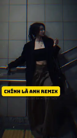 Chính Là Anh Remix
