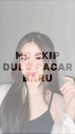mo skip dulu pacar