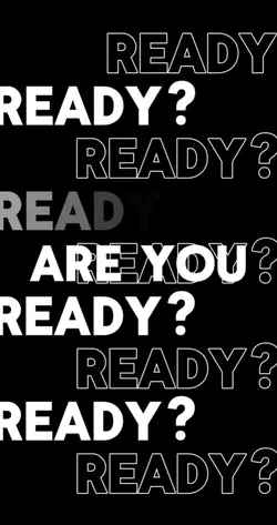are you ready? 