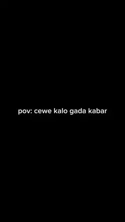 pov: cewe gada kabar