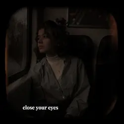 close your eyes