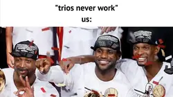 trios never work