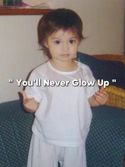 YOU'LL NEVER GLOW UP