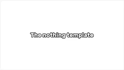 The nothing templat
