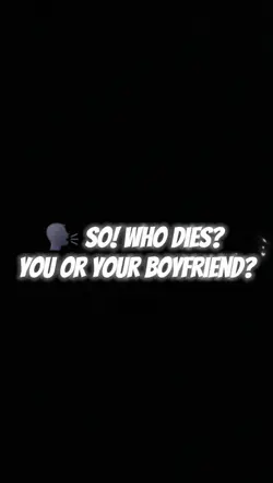 you or ur boyfriend 