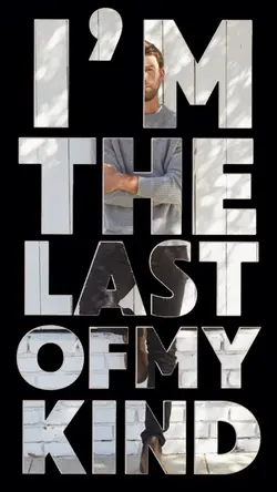 I’m last of my kind 