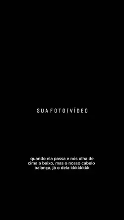 já o dela kkkkk