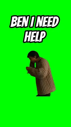 Ben I need help