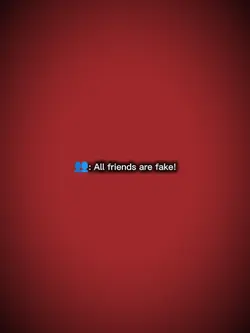 ALL FRIENDS ARE FAKE