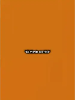 All friends are fake