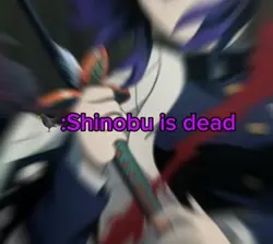 Shinobu is dead…