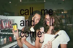 Call me and I'll com