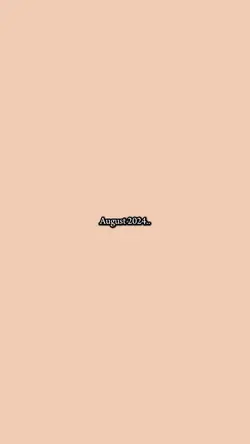 August 2024/2025..✨
