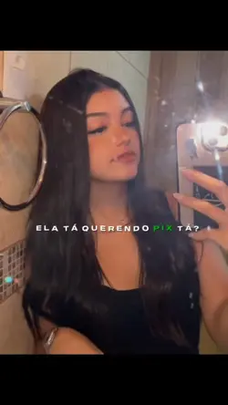 ela ta querendo pix