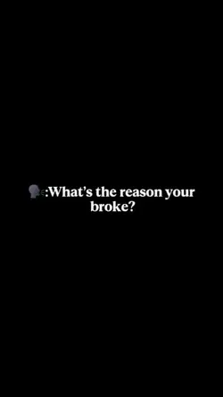 reason u are broke 