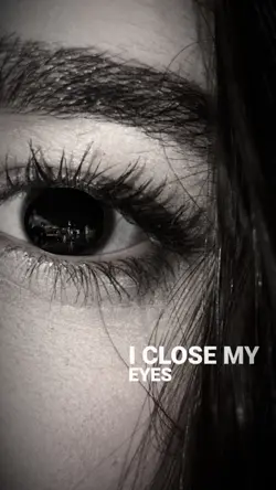 I CLOSE MY EYES
