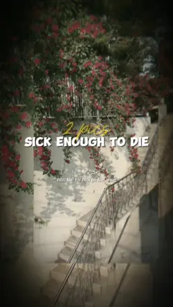 Sick enough to die 