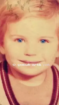 o çocuk büyüdü artık