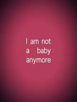 Im not baby anymore