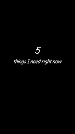 5 things i need