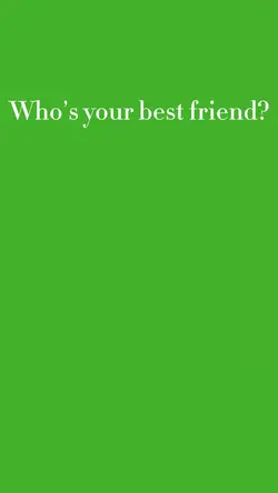 Whos your bestfriend