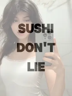 sushi don't lie