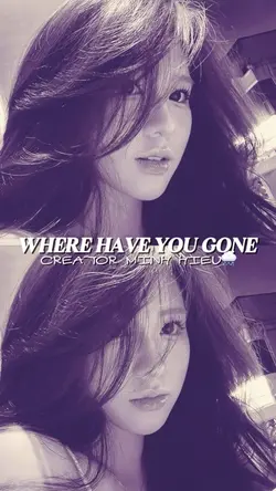 WHERE HAVE YOU GONE