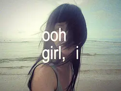 oh girl i wanna know