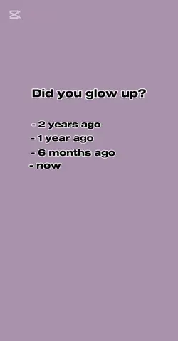 Did you glow up?