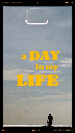 a day in my life 