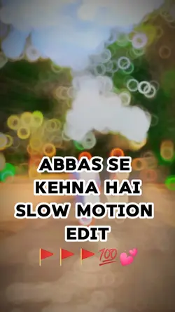 Abbas Se kehna hai.