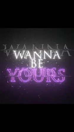 Wanna be yours