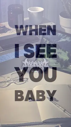 WHEN I SEE YOU BABY