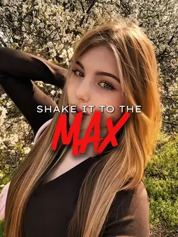 SHAKE IT TO THE MAX