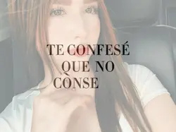 Te confesé