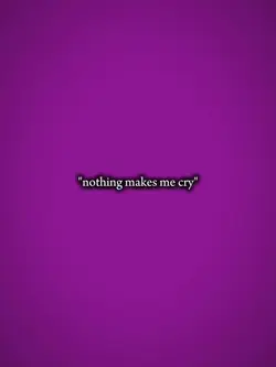 nothing makes me cry