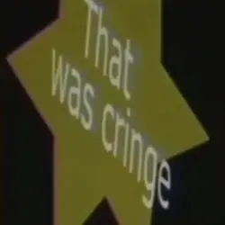that was cringe
