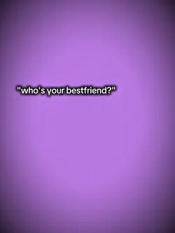 whos your bestfriend