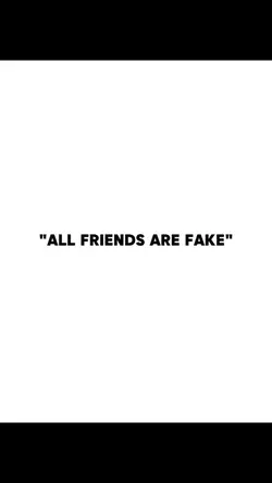 all friends are fake