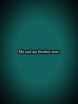 Me and my brother