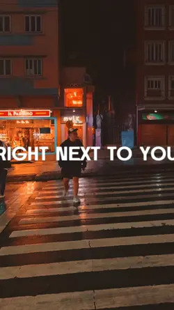 RIGHT NEXT TO YOU