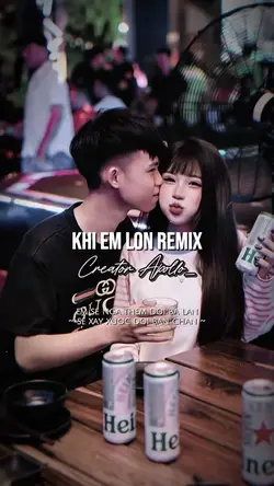 KHI EM LỚN REMIX