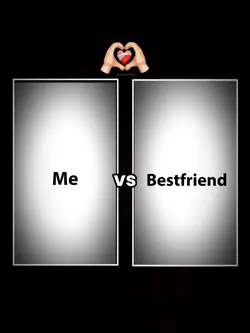Me vs Bestfriend 