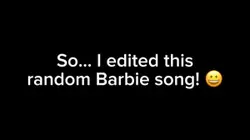 I edited Barbie song