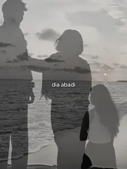 dia abadi biarpun 