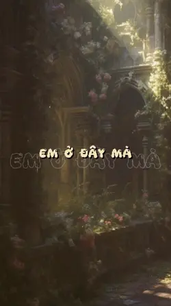 Nhưng em ở đây mà 
