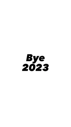 2023 bye 2024 hello.