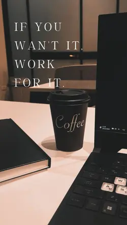WORK FOR IT.