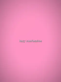 lazy confession 